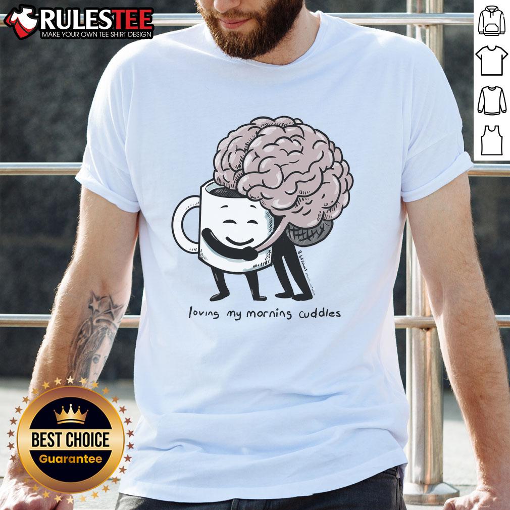 Cute Morning Cuddles Brain Coffee Hugging T Shirt Alt Text: Cute Morning Cuddles Brain Coffee Hugging T-Shirt design featuring a playful brain and coffee cup illustration.