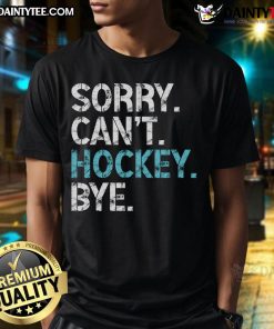 Alt Text: Cute Sorry Can't Hockey Bye Funny Hockey Lover T-Shirt design with playful text for hockey enthusiasts.