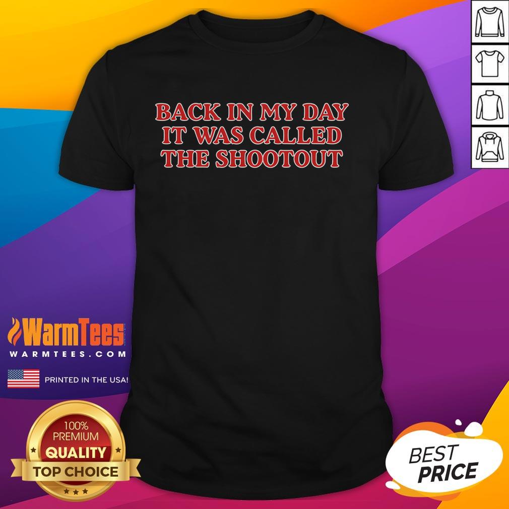 Funny Back In My Day It Was Called A Shootout T Shirt Funny 'Back In My Day It Was Called A Shootout' T-shirt design showcasing humor and nostalgia in graphic apparel.