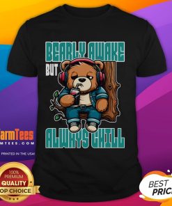 Funny Bear Bearly Awake But Always Chill T-Shirt featuring a cute bear graphic, perfect for relaxed, casual wear.