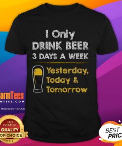 Alt Text: Funny Beer T-Shirt featuring I Only Drink Beer 3 Days A Week slogan, perfect for beer lovers and casual wear.