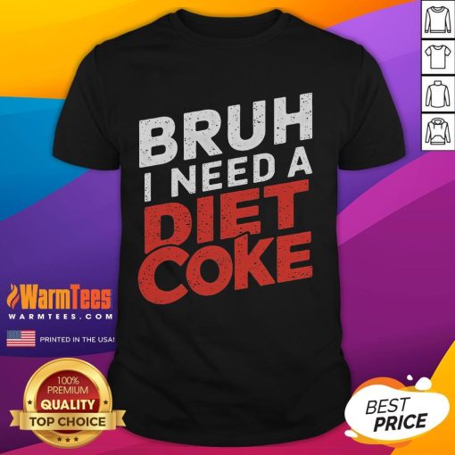 Alt Text: Funny Bruh I Need A Diet Coke T-Shirt featuring humorous text design, perfect for soda lovers and casual wear.