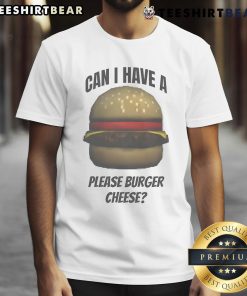 Alt Text: Funny 'Can I Have A Please Burger Cheese' meme T-shirt design featuring humorous food graphics.