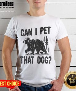 Funny 'Can I Pet That Dog' T-shirt for hiking and camping lovers in a bear forest, perfect for dog enthusiasts.