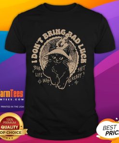Funny cat graphic on 'I Don't Bring Bad Luck, Your Life Was Already Shit' T-Shirt, perfect for cat lovers and humor enthusiasts.