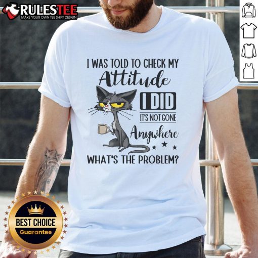 Funny cat graphic on a coffee-themed t-shirt with sarcasm text about checking attitude, perfect for cat lovers.