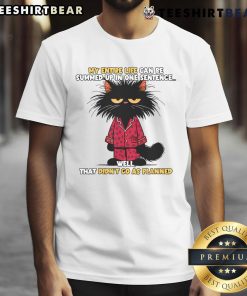 Funny cat graphic on a t-shirt with the phrase My entire life can be summed up in one sentence, perfect for cat lovers.