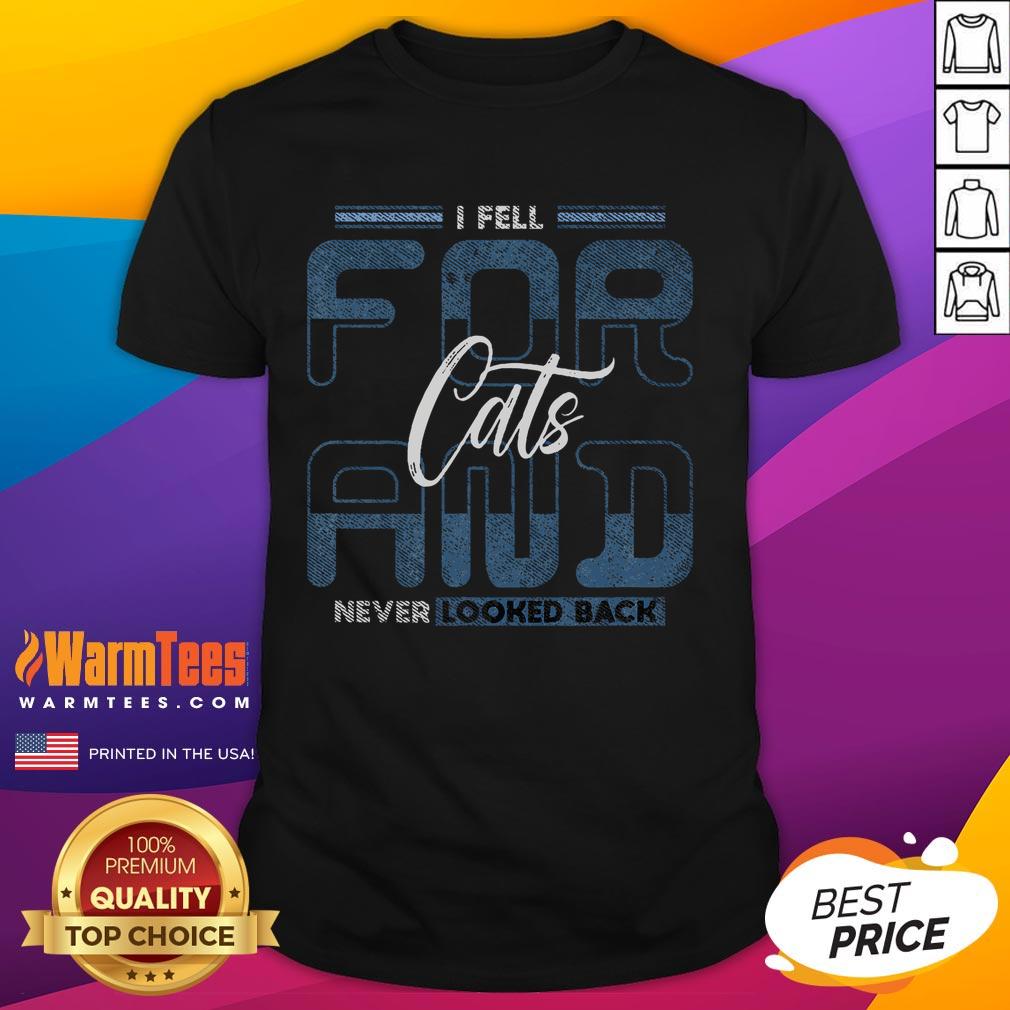 Funny Cat Quote Fell For Cats And Never Looked Back T Shirt Funny cat quote t-shirt with 'Fell for Cats and Never Looked Back' design, perfect for cat lovers and humor enthusiasts.