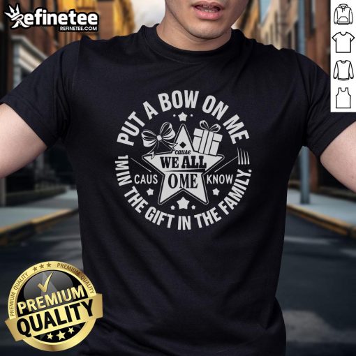 Funny Christmas Put A Bow On Me T-Shirt featuring a playful design perfect for festive holiday celebrations.