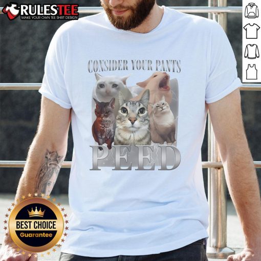 Funny meme T-shirt featuring silly cats and the text 'Consider Your Pants Peed' for cat lovers and humor enthusiasts.