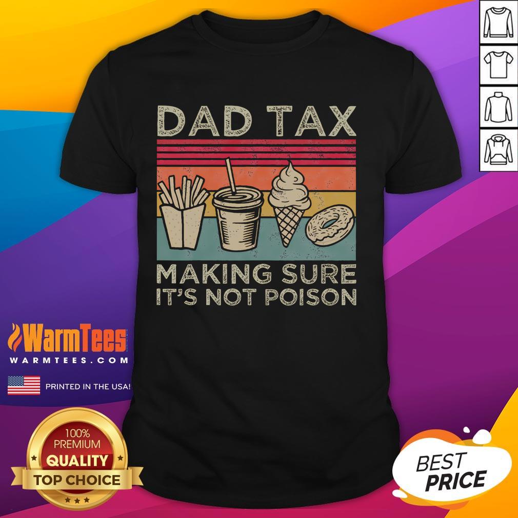 Funny Dad Tax Making Sure It'S Not Poison Vintage T Shirt Alt Text: Vintage 'Funny Dad Tax Making Sure It's Not Poison' T-shirt featuring humorous graphic and bold text design.