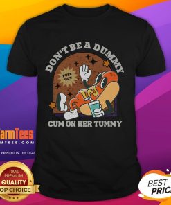 Alt Text: Funny Don't Be A Dummy Pull Out Cum On Her Tummy T-Shirt design featuring humorous text and playful graphics.