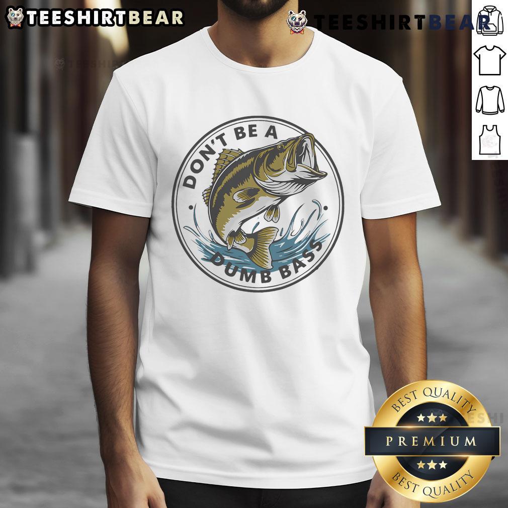 Funny Don'T Be Dumb Bass Fish Fisherman Reel Cool Dad Fishing T Shirt Alt Text: Funny Don'T Be Dumb Bass Fish Fisherman T-Shirt design featuring a cool dad fishing graphic, perfect for fishing lovers.