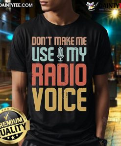 Funny Don't Make Me Use My Radio Voice vintage t-shirt featuring a humorous graphic design for radio enthusiasts.