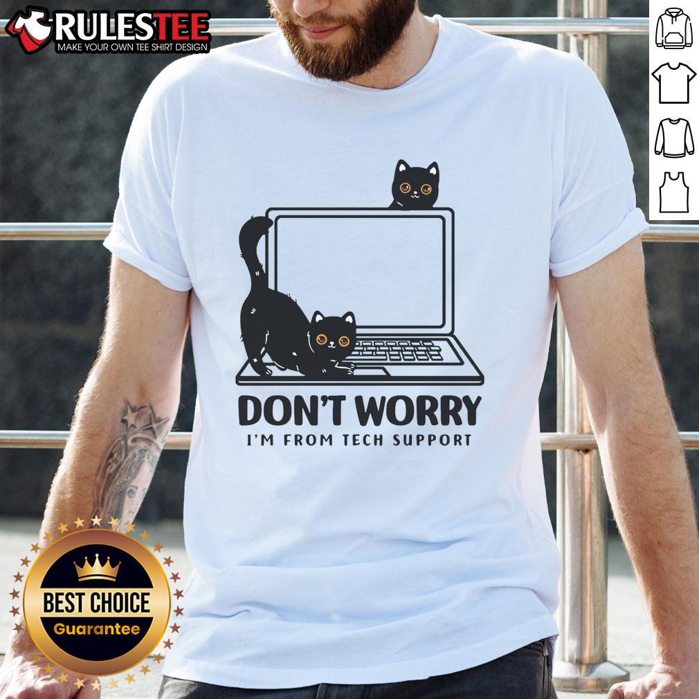 Funny Don'T Worry I'M From Tech Support Cat Cat Lover T Shirt Funny 'Don't Worry I'm From Tech Support' Cat Lover T-Shirt featuring a playful cat design, perfect for tech enthusiasts.