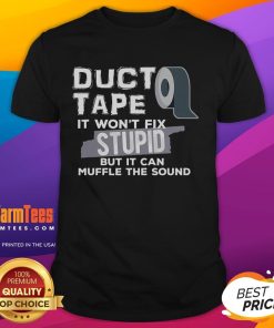 Alt Text: Funny Duct Tape T-Shirt with the phrase Won't Fix Stupid But It Can Muffle The Sound in bold, humorous design.