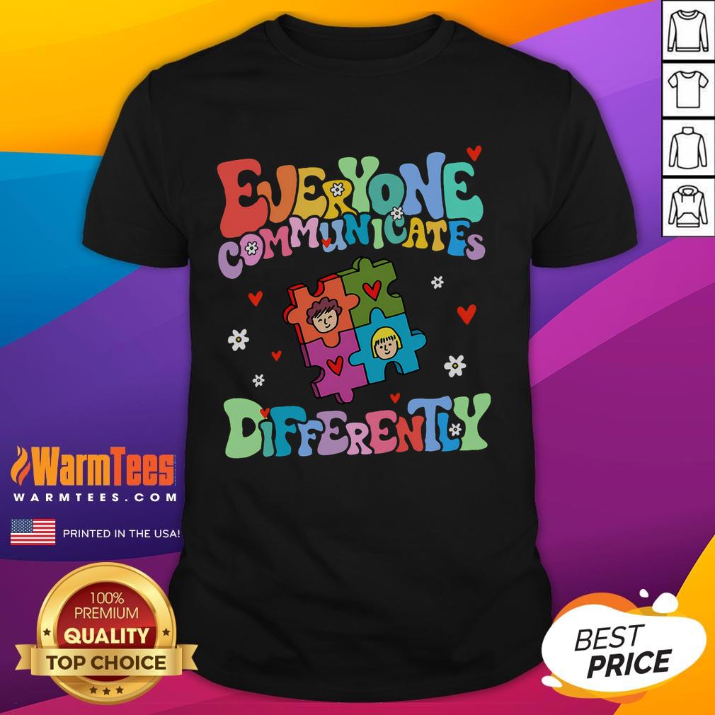 Funny Everyone Communicates Differently T Shirt Funny Everyone Communicates Differently T-Shirt featuring a humorous graphic design for unique communication styles.