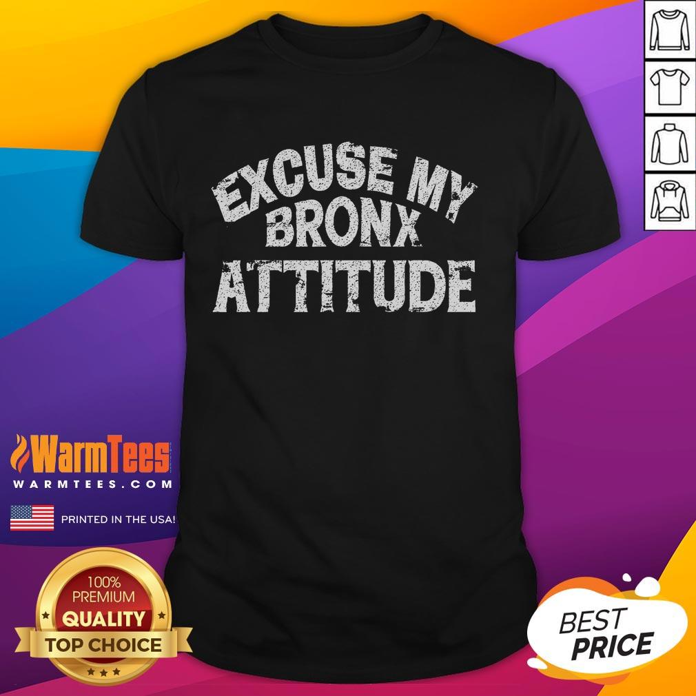 Funny Excuse My Bronx New York Attitude T Shirt Alt Text: Funny Excuse My Bronx New York Attitude T-Shirt featuring bold text design, perfect for showcasing Bronx pride.