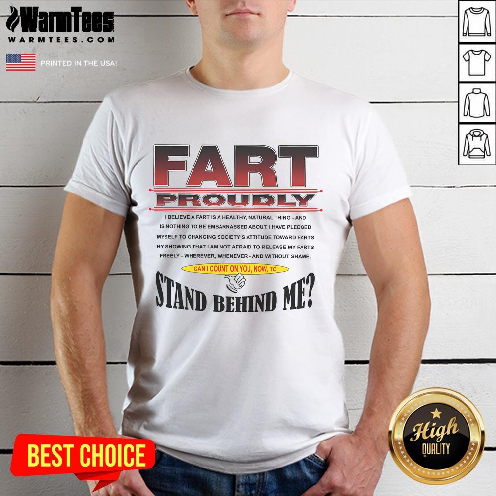 Funny Fart Proudly Can I Count On You Now To Stand Behind Me T Shirt Funny Fart Proudly T-Shirt featuring humorous text, perfect for those who love quirky, fun apparel.