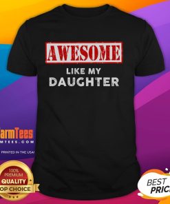 Alt Text: Funny Father's Day T-shirt featuring Awesome Like My Daughter text, perfect gift for proud dads celebrating fatherhood.