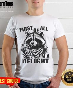 Funny 'First Of All I'm A Delight' raccoon t-shirt featuring a sarcastic design, perfect for snarky animal lovers.