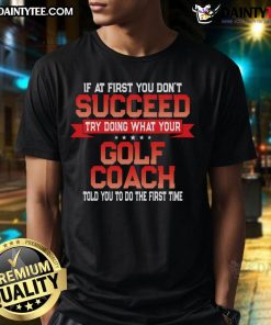 Funny Golf Coach Gift T-Shirt featuring a humorous golfing coaches quote, perfect for golf enthusiasts and coaches.
