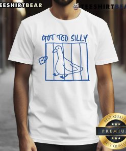 Funny Got Too Silly Silly Goose T-Shirt design featuring a playful goose graphic and humorous text for casual wear.