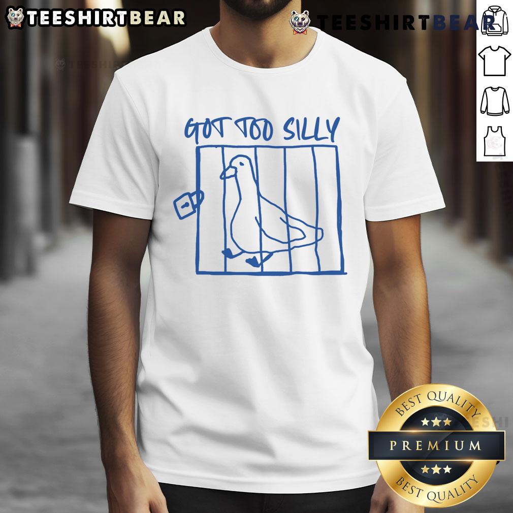 Funny Got Too Silly Silly Goose T Shirt Funny Got Too Silly Silly Goose T-Shirt design featuring a playful goose graphic and humorous text for casual wear.