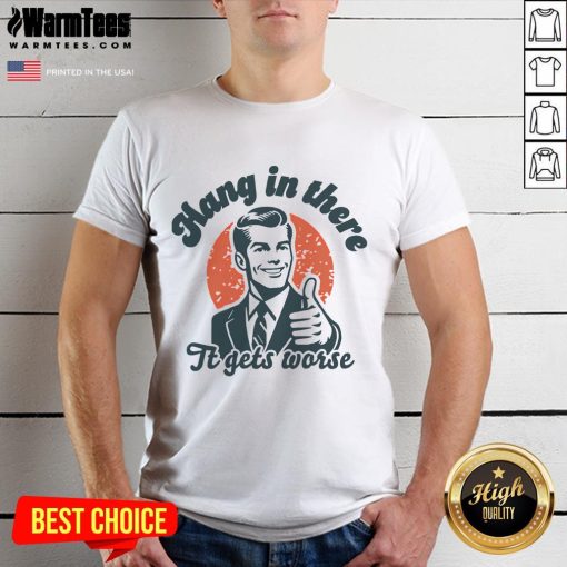 Funny 'Hang In There It Gets Worse' retro sarcastic T-shirt design featuring humorous typography and playful graphics.