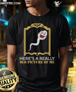Funny 'Here's A Really Old Picture Of Me' sperm t-shirt featuring a humorous graphic design and playful text.