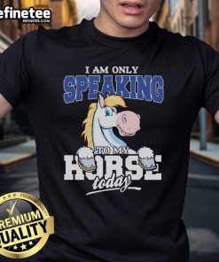 Funny horse t-shirt featuring the phrase I am only speaking to my horse today, perfect for horse lovers and equestrian enthusiasts.