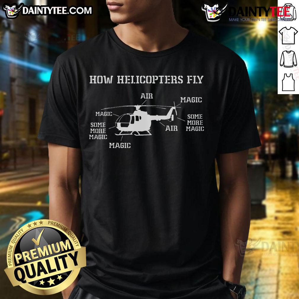 Funny How Helicopters Fly Helicopter Pilot T Shirt Funny How Helicopters Fly T-Shirt for Helicopter Pilots featuring humorous aviation design and vibrant graphics.