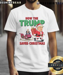 Funny How The Trump Saved Christmas T-Shirt featuring a humorous design celebrating Trump and the holiday spirit.
