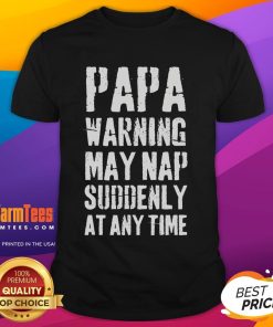 Funny humor joke T-shirt for dads featuring 'Papa Warning: May Nap Suddenly At Any Time' design.