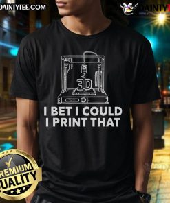 Funny 3D print printer t-shirt showcasing humorous quote about printing capabilities and creativity in 3D printing.