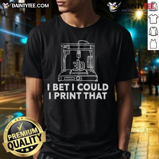 Funny 3D print printer t-shirt showcasing humorous quote about printing capabilities and creativity in 3D printing.