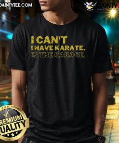 Vintage 'Funny I Can't I Have Karate In The Garage' T-Shirt featuring playful text design and karate-themed graphics.