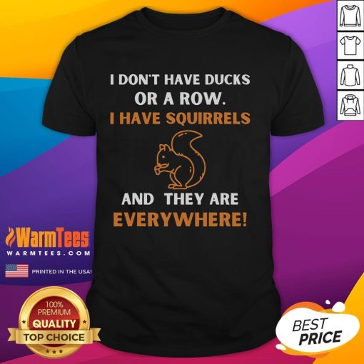 Funny 'I Don't Have Ducks In A Row, I Have Squirrels Everywhere' T-Shirt design featuring playful squirrel graphics.