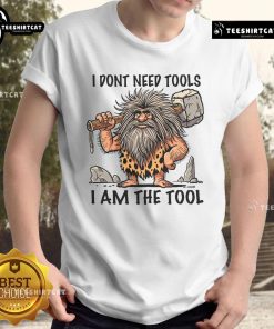 Funny 'I Dont Need Tools, I Am The Tool' Prehistoric Man T-Shirt showcasing a humorous graphic design for casual wear.