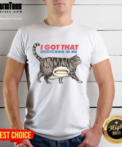 Funny 'I Got That Dog In Me' Cat Lover T-Shirt featuring a playful design, perfect for cat and dog enthusiasts.