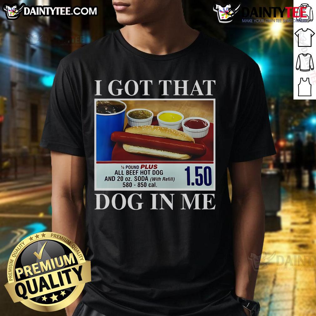 Funny I Got That Dog In Me Hotdog Meme T Shirt Funny I Got That Dog In Me Hotdog Meme T-Shirt featuring a playful dog illustration and humorous text design.