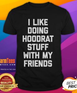Alt Text: Funny I Like Doing Hoodrat Stuff With My Friends T-Shirt design featuring playful text and vibrant colors.