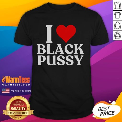 Alt Text: Funny I Love Black Pussy T-Shirt featuring playful cat graphics and humorous text for cat lovers.