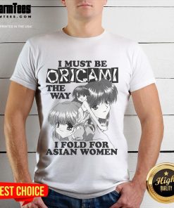 Funny 'I Must Be Origami' T-Shirt featuring Asian women anime design, perfect for anime fans and humor lovers.