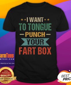 Funny 'I Want to Tongue Punch Your Fart Box' T-Shirt showcasing humorous sarcasm and wordplay for joke lovers.