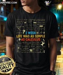 Alt Text: Funny 'I Wish Life Was As Simple As Calculus' T-Shirt design featuring humorous math-themed graphics and text.