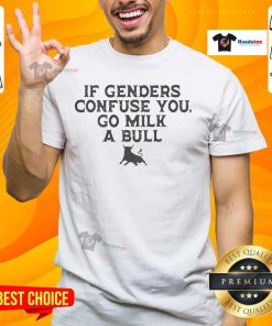 Funny 'If Genders Confuse You, Go Milk A Bull' meme T-Shirt showcasing humor about gender confusion and stereotypes.
