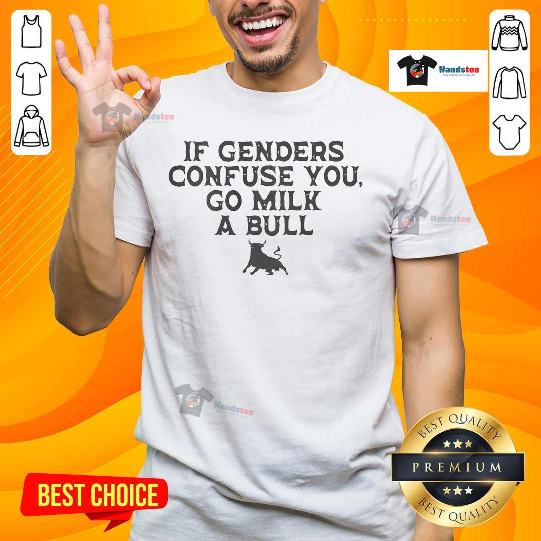 Funny If Genders Confuse You Go Milk A Bull Meme T Shirt Funny 'If Genders Confuse You, Go Milk A Bull' meme T-Shirt showcasing humor about gender confusion and stereotypes.