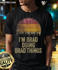 Alt Text: Funny I'M Brad Doing Brad Things Retro Humor Name T-Shirt featuring playful graphics and vibrant colors.