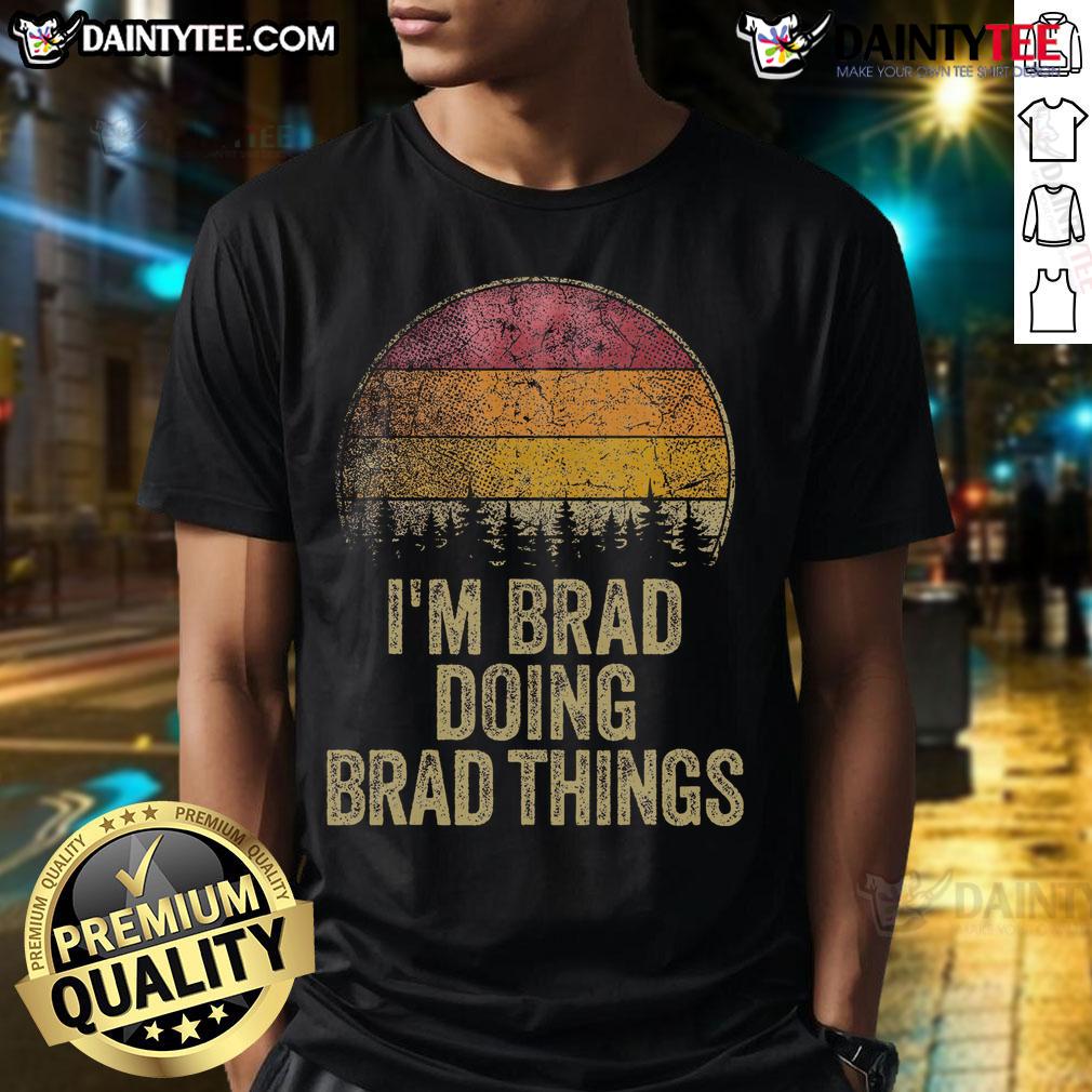 Funny I'M Brad Doing Brad Things Retro Humor Name T Shirt Alt Text: Funny I'M Brad Doing Brad Things Retro Humor Name T-Shirt featuring playful graphics and vibrant colors.